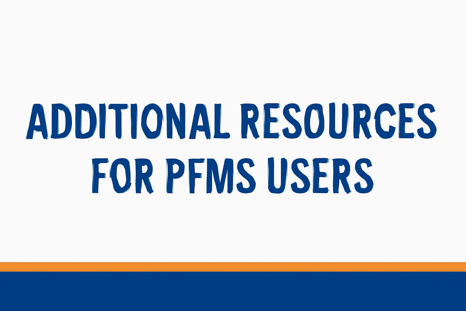 Additional Resources for PFMS Users